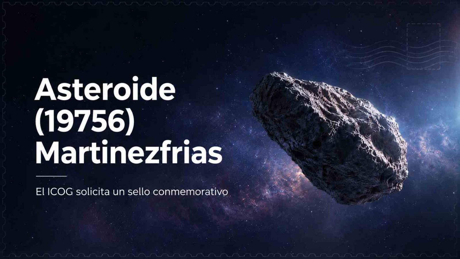 El ICOG solicita un sello conmemorativo para el asteroide (19756) Martinezfrias El ICOG solicita un sello conmemorativo para el asteroide (19756) Martinezfrias